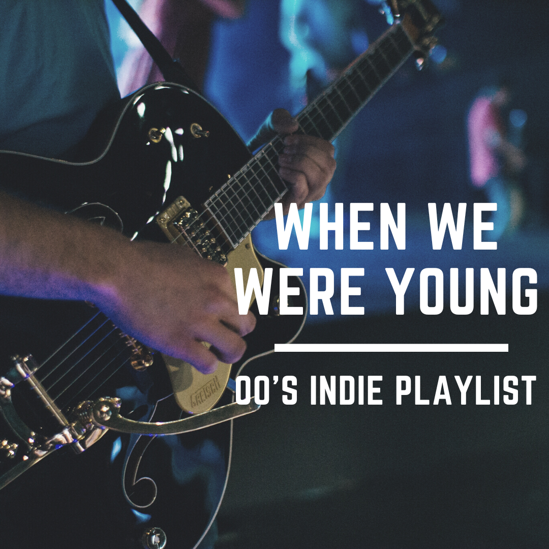 When We Were Young – Our 2000s Indie Rock Playlist